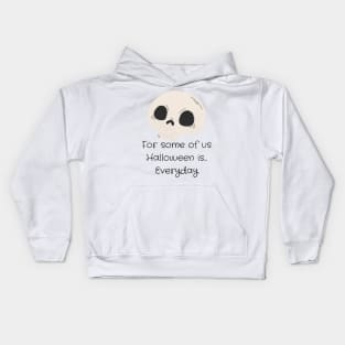 For Some of Us Halloween is Everyday Kids Hoodie